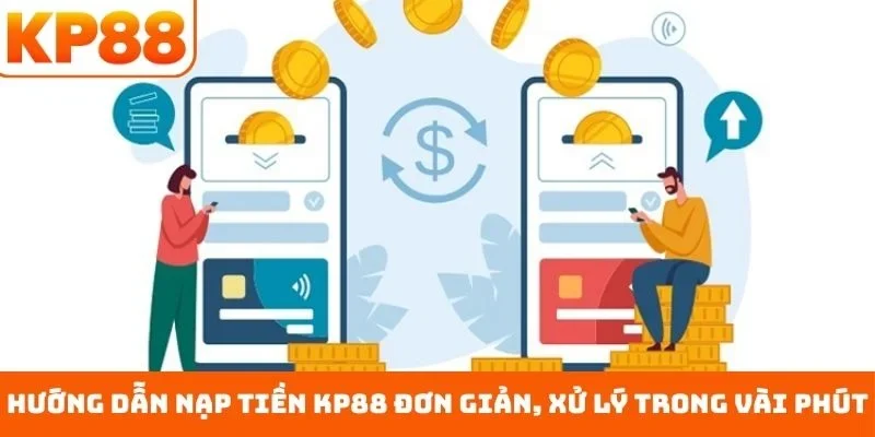 Nạp Tiền KP88 1 Hướng dẫn nạp tiền KP88 đơn giản, xử lý trong vài phút