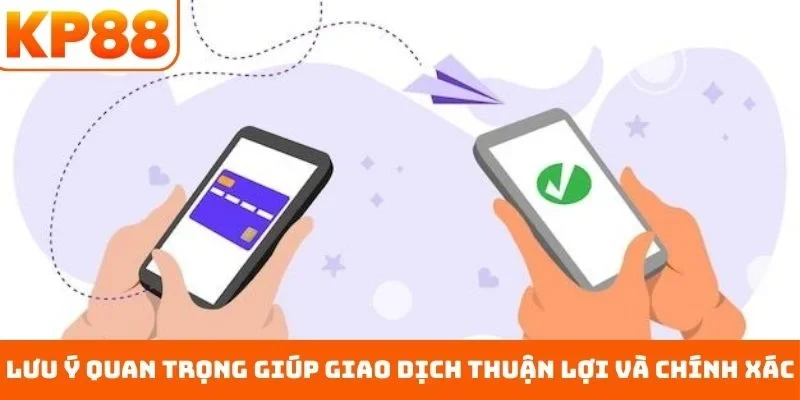 Nạp Tiền KP88 5 Lưu ý quan trọng giúp giao dịch thuận lợi và chính xác