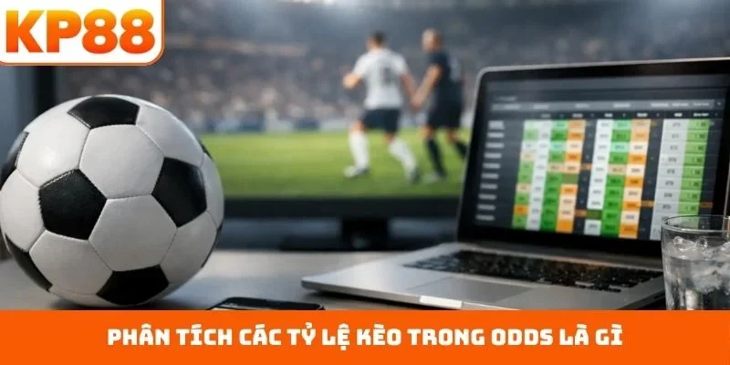 Phân tích các tỷ lệ kèo trong odds là gì